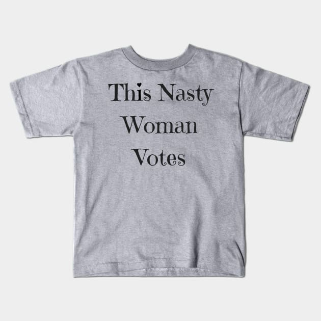 This Nasty Woman Votes Kids T-Shirt by ThisNastyWomanVotes